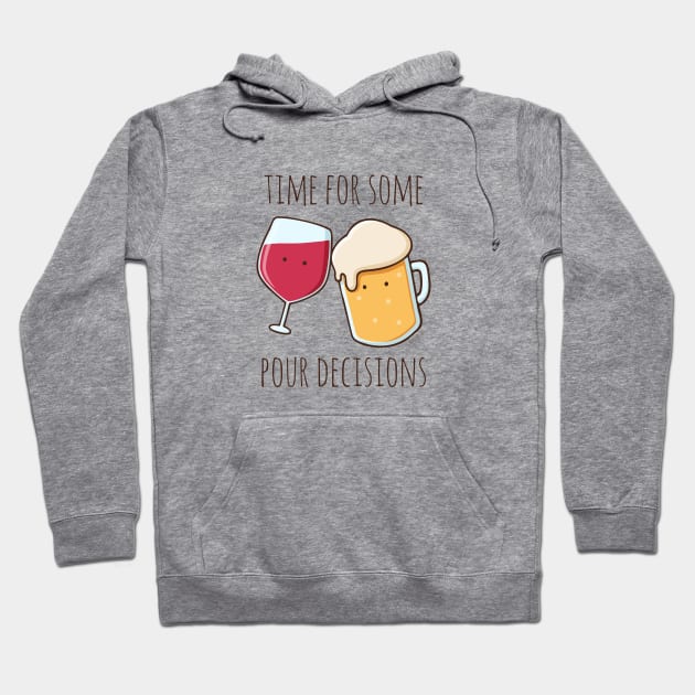 Time For Some Pour Decisions Hoodie by myndfart